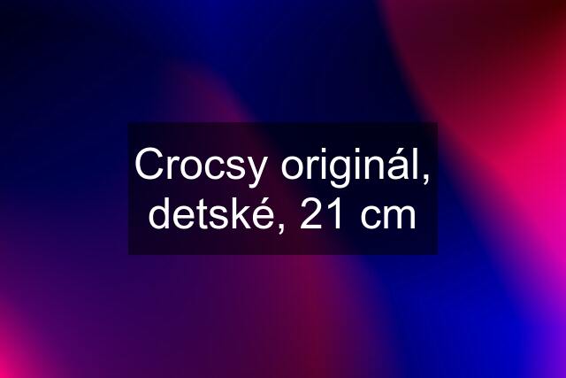 Crocsy originál, detské, 21 cm