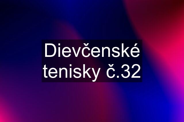 Dievčenské tenisky č.32