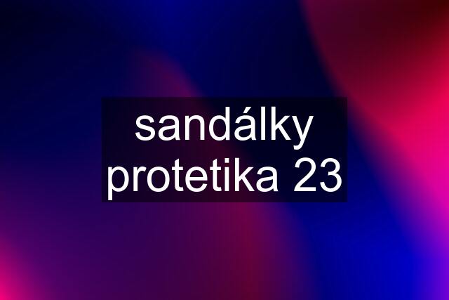 sandálky protetika 23