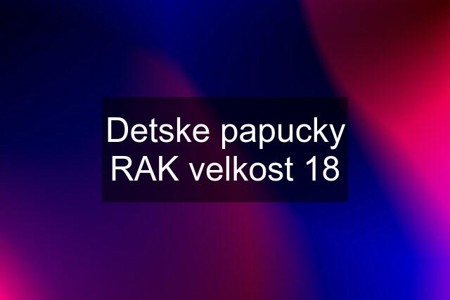 Detske papucky RAK velkost 18