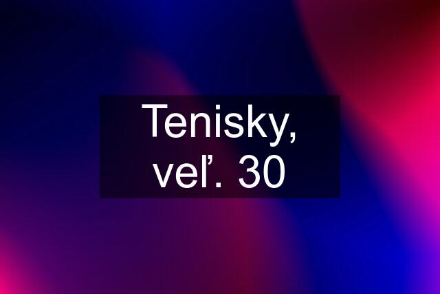 Tenisky, veľ. 30