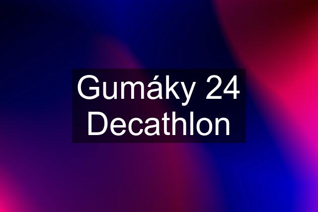 Gumáky 24 Decathlon