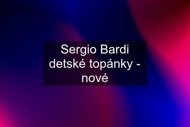 Sergio Bardi detské topánky - nové