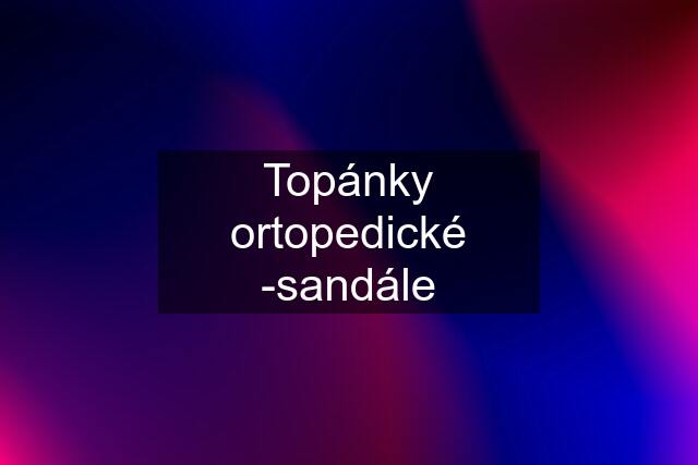 Topánky ortopedické -sandále