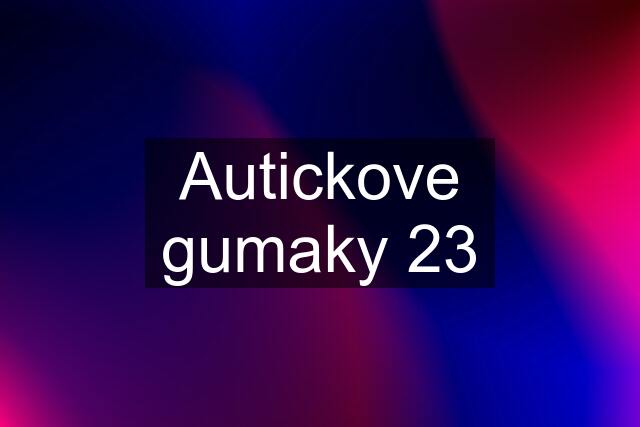 Autickove gumaky 23