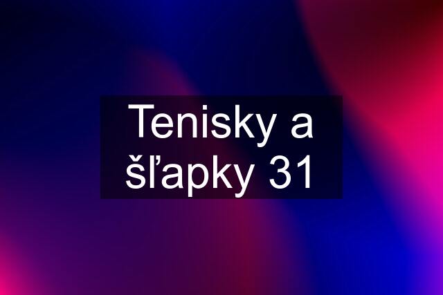 Tenisky a šľapky 31