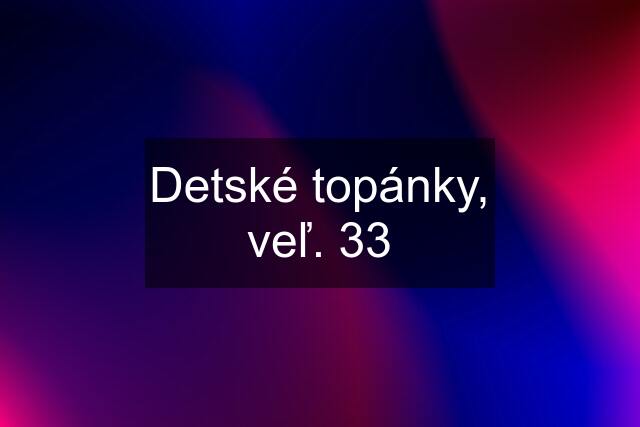 Detské topánky, veľ. 33