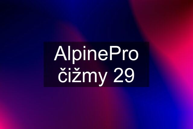 AlpinePro čižmy 29