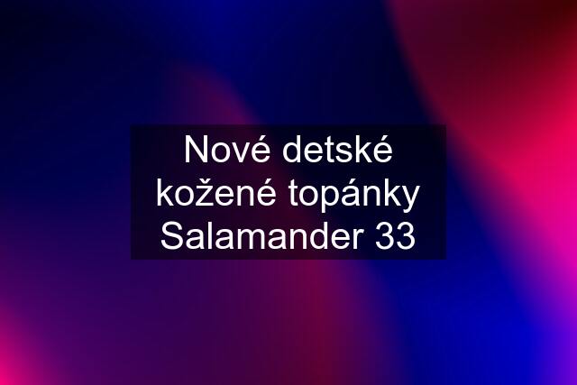 Nové detské kožené topánky Salamander 33