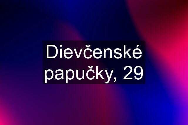 Dievčenské papučky, 29