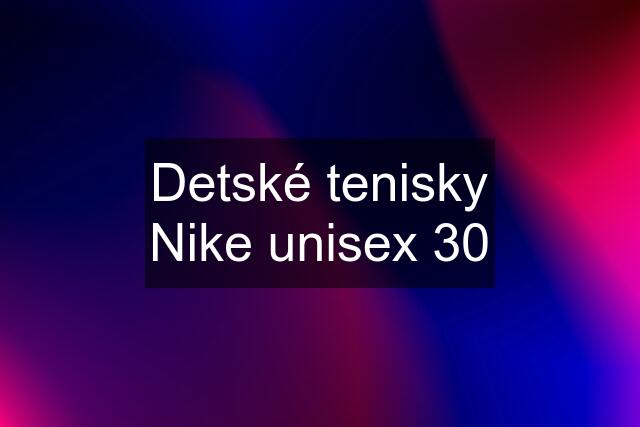 Detské tenisky Nike unisex 30