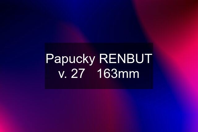 Papucky RENBUT v. 27   163mm