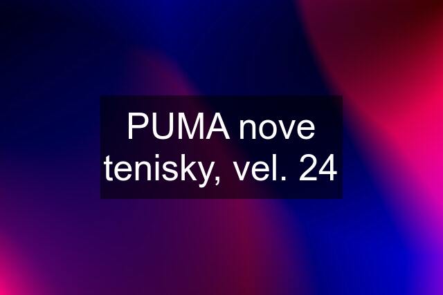 PUMA nove tenisky, vel. 24