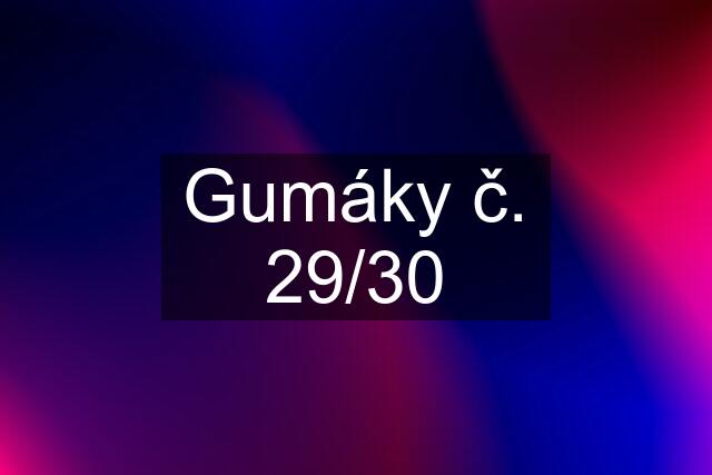 Gumáky č. 29/30