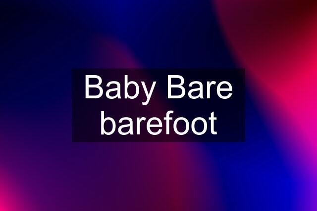 Baby Bare barefoot