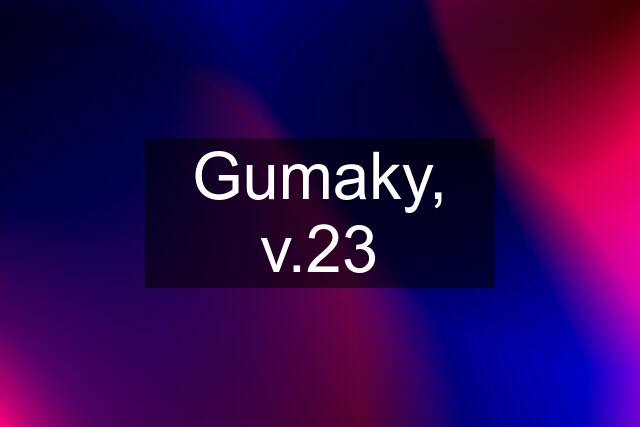 Gumaky, v.23