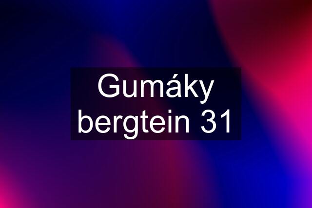 Gumáky bergtein 31