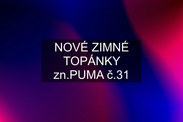 NOVÉ ZIMNÉ TOPÁNKY zn.PUMA č.31