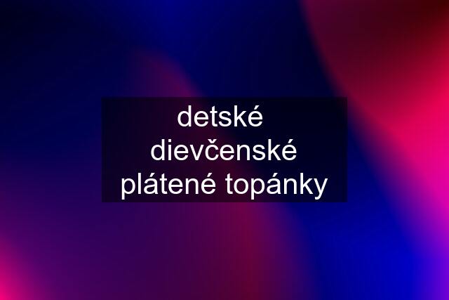 detské  dievčenské plátené topánky