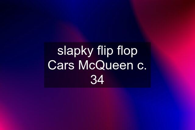 slapky flip flop Cars McQueen c. 34