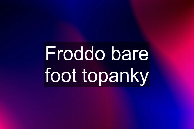 Froddo bare foot topanky