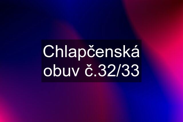 Chlapčenská obuv č.32/33