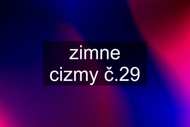 zimne cizmy č.29