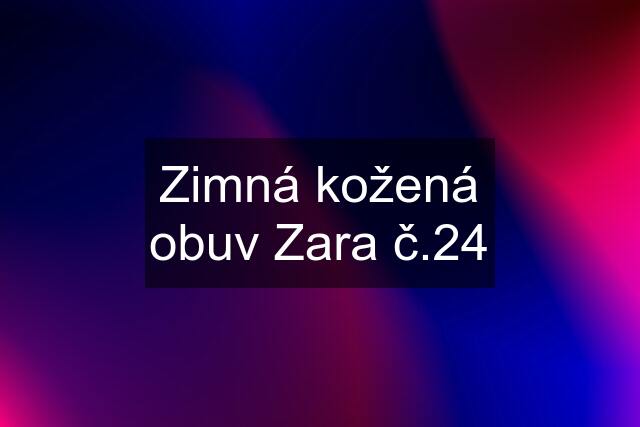 Zimná kožená obuv Zara č.24