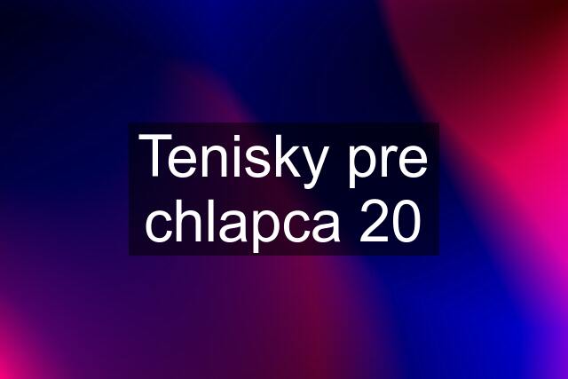 Tenisky pre chlapca 20