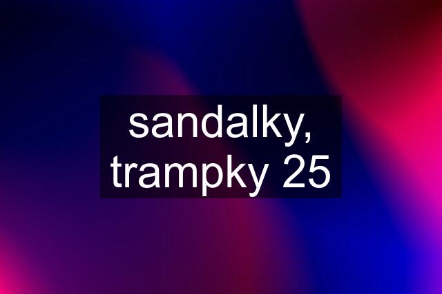 sandalky, trampky 25