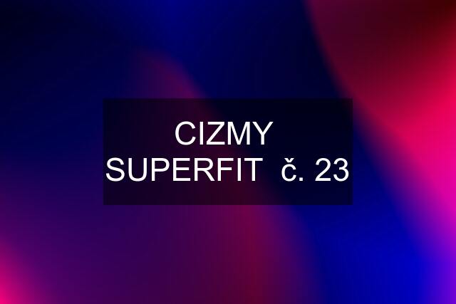 CIZMY  SUPERFIT  č. 23