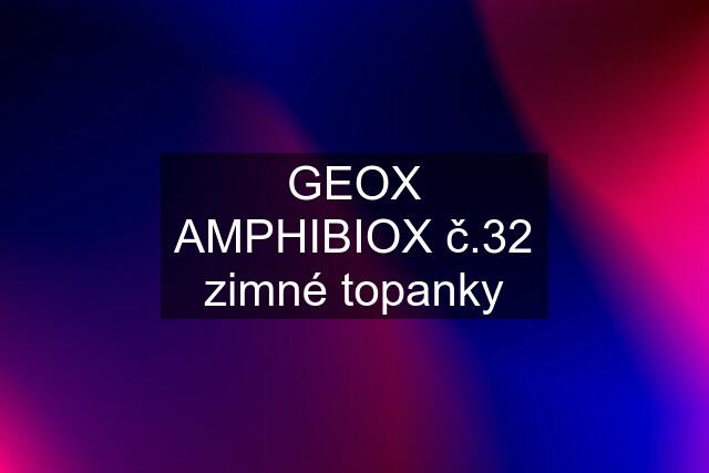 GEOX AMPHIBIOX č.32 zimné topanky