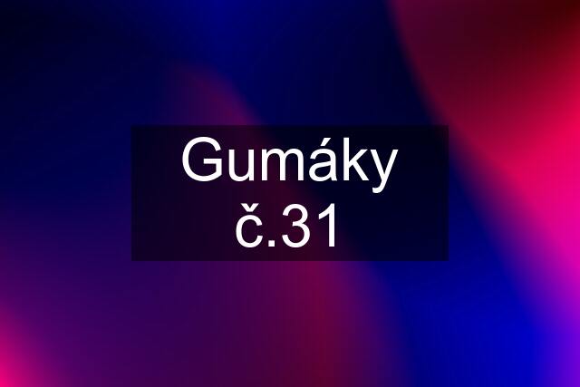 Gumáky č.31
