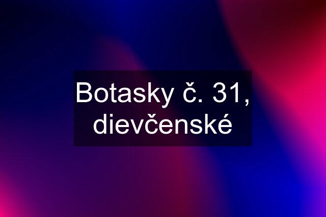 Botasky č. 31, dievčenské