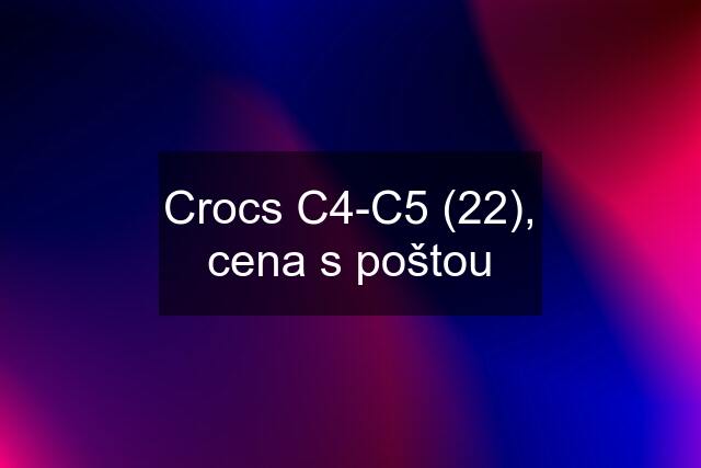 Crocs C4-C5 (22), cena s poštou