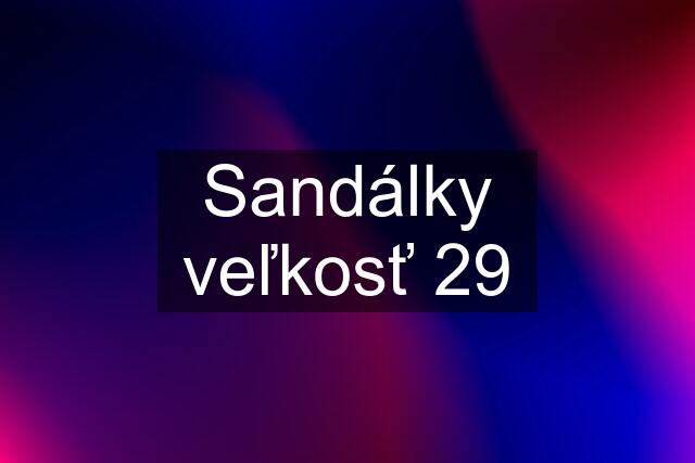 Sandálky veľkosť 29