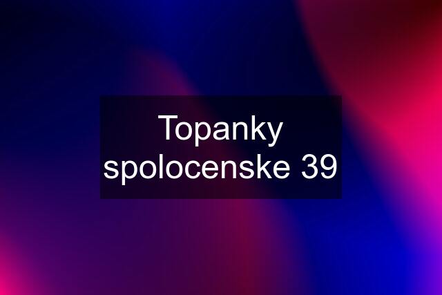 Topanky spolocenske 39