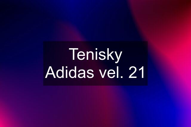 Tenisky Adidas vel. 21