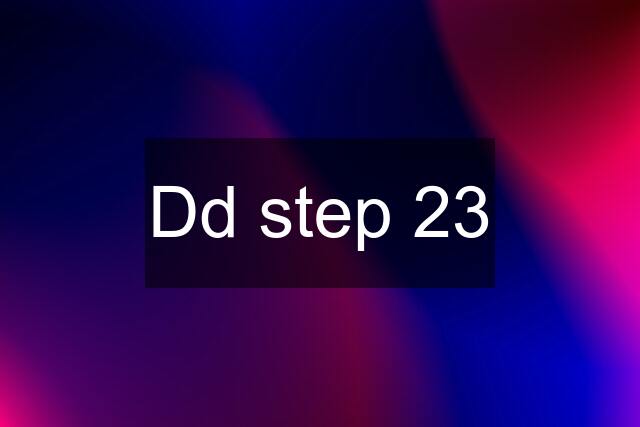 Dd step 23