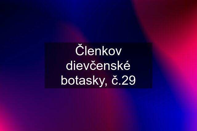 Členkov dievčenské botasky, č.29