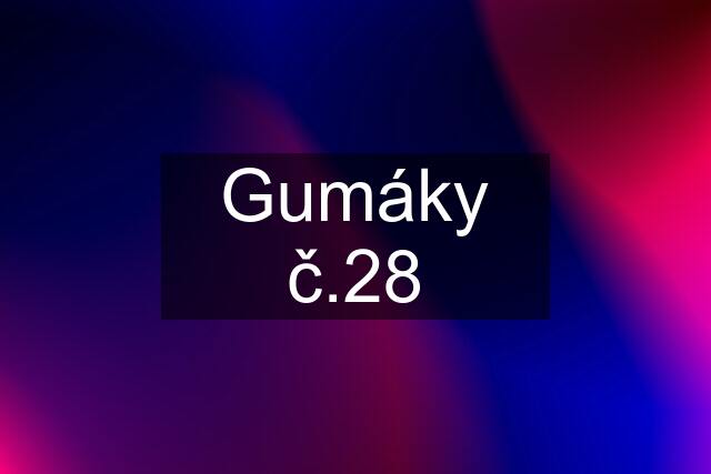 Gumáky č.28