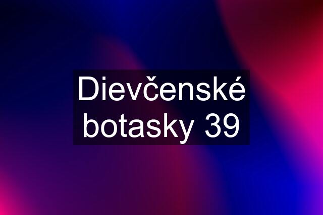 Dievčenské botasky 39