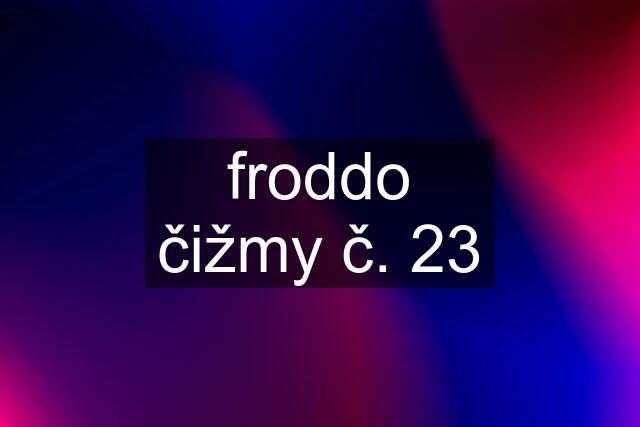 froddo čižmy č. 23