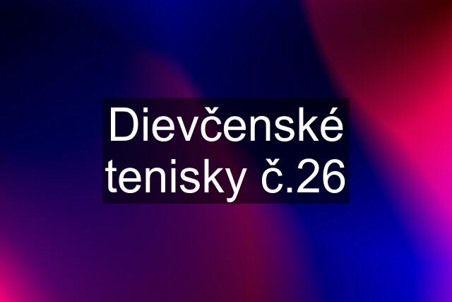 Dievčenské tenisky č.26