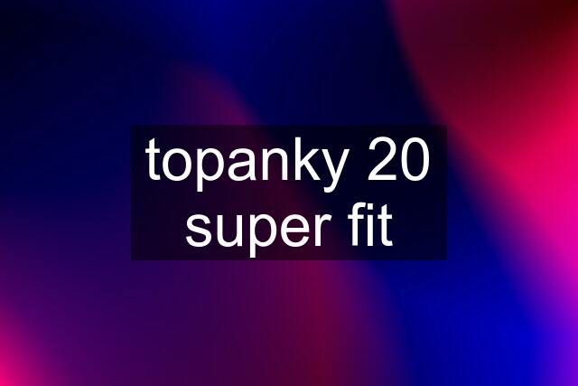 topanky 20 super fit