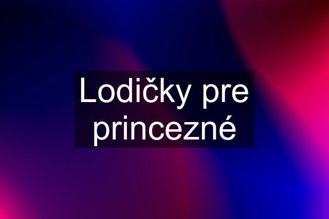 Lodičky pre princezné