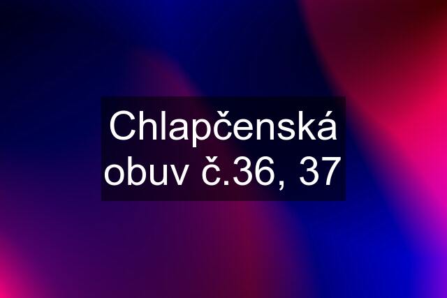 Chlapčenská obuv č.36, 37