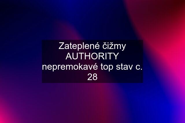 Zateplené čižmy AUTHORITY nepremokavé top stav c. 28