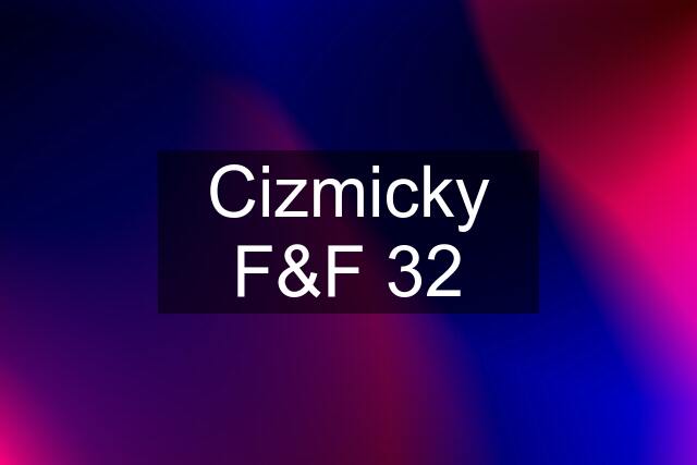 Cizmicky F&F 32