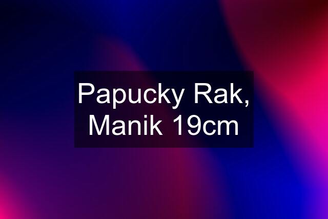 Papucky Rak, Manik 19cm